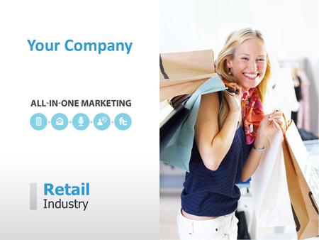 Retail Industry Your Company. [Your Company] can help you… ˃ Reel in more first-time shoppers ˃ Boost repeat customer visits ˃ Bring in shoppers during.