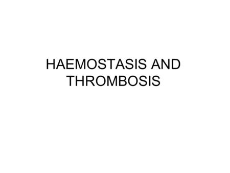 HAEMOSTASIS AND THROMBOSIS. The integrity of the circulation is maintained by blood flowing through intact vessels lined by endothelial cells. Injury.