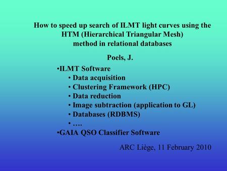 How to speed up search of ILMT light curves using the HTM (Hierarchical Triangular Mesh) method in relational databases ARC Liège, 11 February 2010 ILMT.