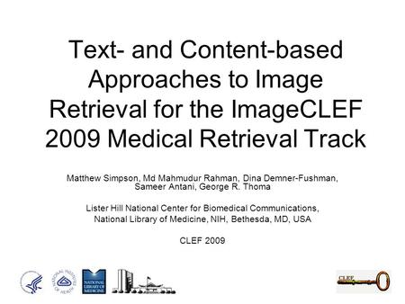 Text- and Content-based Approaches to Image Retrieval for the ImageCLEF 2009 Medical Retrieval Track Matthew Simpson, Md Mahmudur Rahman, Dina Demner-Fushman,