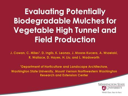 J. Cowan, C. Miles 1, D. Inglis, K. Leonas, J. Moore-Kucera, A. Wszelaki, R. Wallace, D. Hayes, H. Liu, and L. Wadsworth 1 Department of Horticulture and.