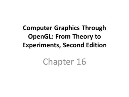 Computer Graphics Through OpenGL: From Theory to Experiments, Second Edition Chapter 16.