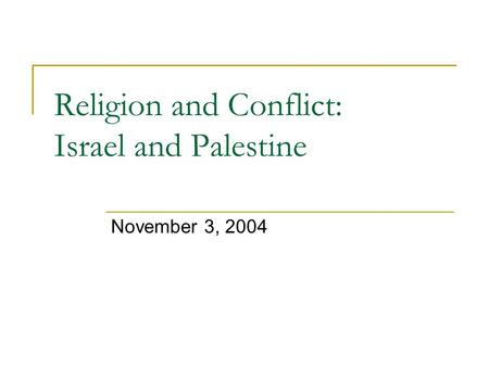 Religion and Conflict: Israel and Palestine November 3, 2004.