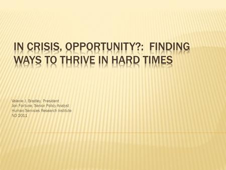 Valerie J. Bradley, President Jon Fortune, Senior Policy Analyst Human Services Research Institute ND 2011.