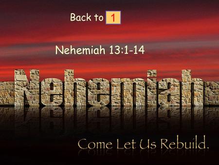 Back to 1 Nehemiah 13:1-14. The first few chaptersChapters10-12 Mourning because of the Jerusalem’s condition Celebration because of the finished work.