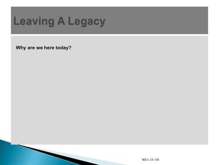 Why are we here today? WE3-25-09. Why are we here today?  to learn a leadership style that works great in Scouting WE3-25-09.