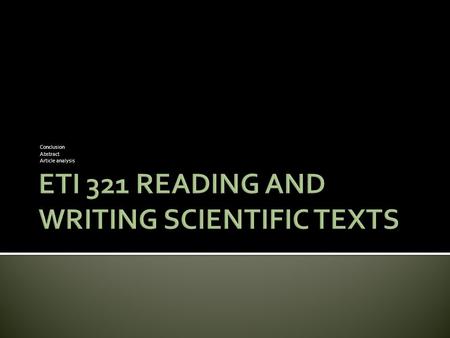 Conclusion Abstract Article analysis.  Talk about conclusion part of your research,  See what is “abstract”, how to write one.  Analyze a paper.