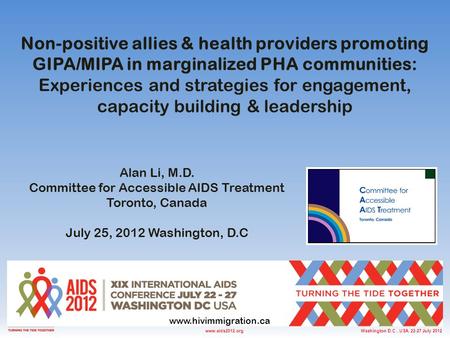 Washington D.C., USA, 22-27 July 2012www.aids2012.org Non-positive allies & health providers promoting GIPA/MIPA in marginalized PHA communities: Experiences.