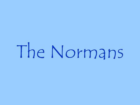 The Normans. Three powerful claimants fought for the English throne: Harold, Earl of Wessex; William, Duke of Normandy; and Harold Hardrada, king of.