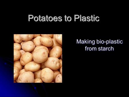 Making bio-plastic from starch