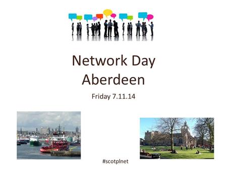 Network Day Aberdeen Friday 7.11.14 #scotplnet. Network Day 7.11.14 #scotplnet 10.