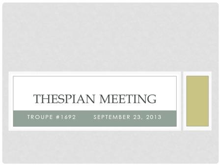 TROUPE #1692SEPTEMBER 23, 2013 THESPIAN MEETING. UPDATING POINTS Point sheets are in the BIG BINDER Cree, tell us how to update our points New members.