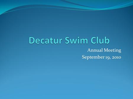 Annual Meeting September 19, 2010. Agenda Call to Order Treasurer’s Report- Cindy Staudenmaier President’s Report- Sue Miller Coach’s Report New Business.