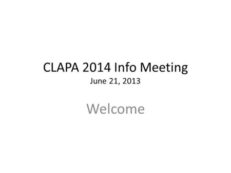 CLAPA 2014 Info Meeting June 21, 2013 Welcome. Agenda Welcome Milfoil diving – selected areas of less dense growth. NH Lakes grant at 40% Milfoil control.