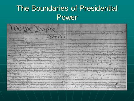 The Boundaries of Presidential Power. I. Ceremonial Head of State The Roosevelt Taft Debate The Roosevelt Taft Debate “Steward” v. “Magistrate” “Steward”