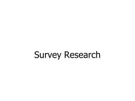 Survey Research. Surveys Surveys ask respondents for information using verbal or written questioning.