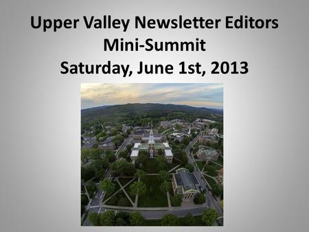 Upper Valley Newsletter Editors Mini-Summit Saturday, June 1st, 2013.