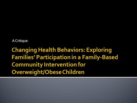 A Critique:. There has been a global increase in the cases of obesity. In identifying the issue, it has been established that there is clearly a need.