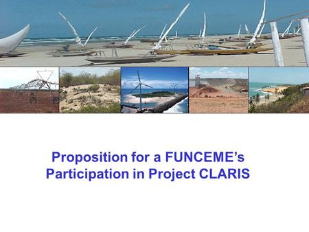 Proposition for a FUNCEME’s Participation in Project CLARIS.