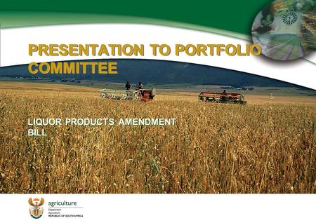 PRESENTATION TO PORTFOLIO COMMITTEE LIQUOR PRODUCTS AMENDMENT BILL LIQUOR PRODUCTS AMENDMENT BILL.