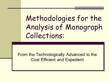 Methodologies for the Analysis of Monograph Collections: From the Technologically Advanced to the Cost Efficient and Expedient.