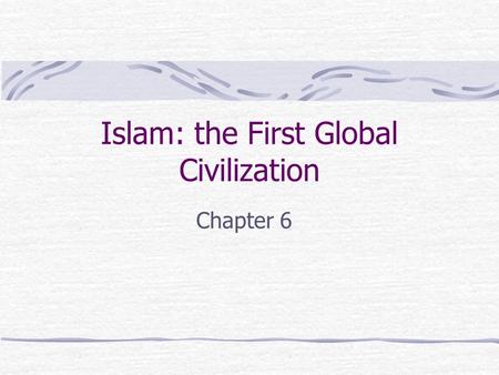 Islam: the First Global Civilization