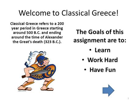 Welcome to Classical Greece! Classical Greece refers to a 200 year period in Greece starting around 500 B.C. and ending around the time of Alexander the.