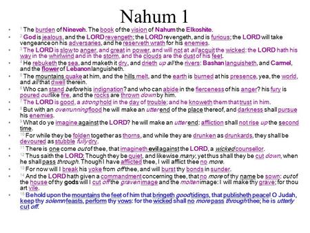 Nahum 1 1 The burden of Nineveh. The book of the vision of Nahum the Elkoshite. 2 God is jealous, and the LORD revengeth; the LORD revengeth, and is furious;