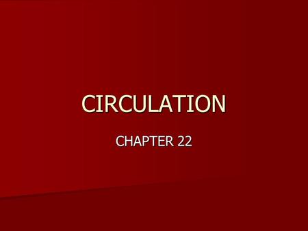 CIRCULATION CHAPTER 22. Circulatory Systems Blood flows through blood vessels Blood flows through blood vessels Heart generates force to keep blood moving.