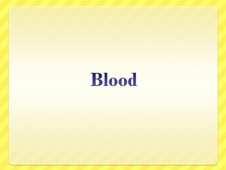 Blood Blood Pressure Plasma Connective Tissue Carries gases, nutrients, and waste through the body Regulates body temperature Force given off by blood.