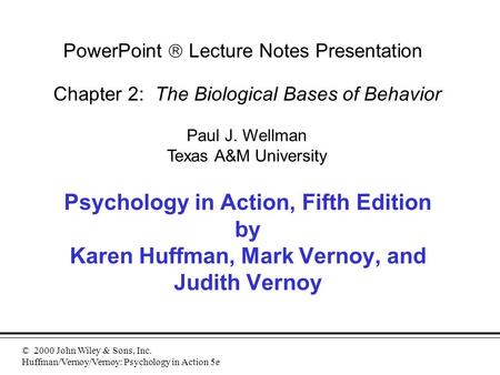 © 2000 John Wiley & Sons, Inc. Huffman/Vernoy/Vernoy: Psychology in Action 5e Psychology in Action, Fifth Edition by Karen Huffman, Mark Vernoy, and Judith.