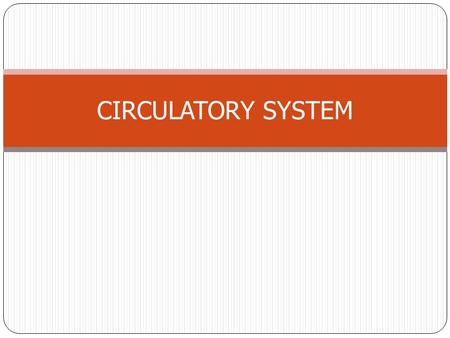 CIRCULATORY SYSTEM. Circulatory System Circulatory system: Efficient distribution system Network of 100,000 km of blood vessels Supplies cells with nutrients.