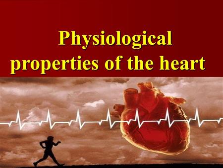 Physiological properties of the heart