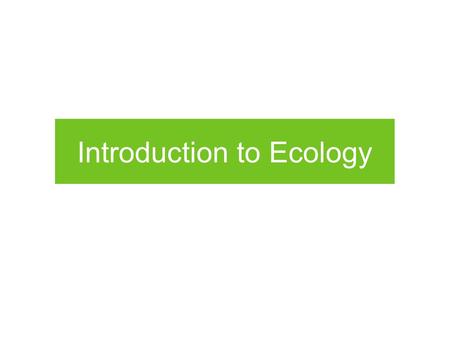 Introduction to Ecology. What is ecology? Ecology is the science by which we study how organisms (animals, plants, microbes) interact in and with the.