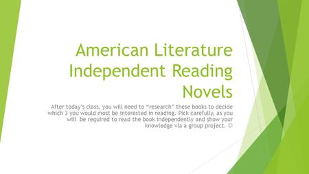 American Literature Independent Reading Novels After today’s class, you will need to “research” these books to decide which 3 you would most be interested.