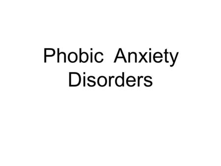 Phobic Anxiety Disorders. What is a phobia ? Persistent irrational fear of an object, activity or situation and a wish to avoid it.