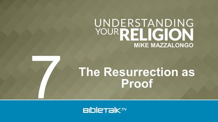 MIKE MAZZALONGO The Resurrection as Proof 7. The Bible teaches it. The Prophets spoke of it. The Apostles witnessed it. Jesus proclaimed it. The Doctrine.