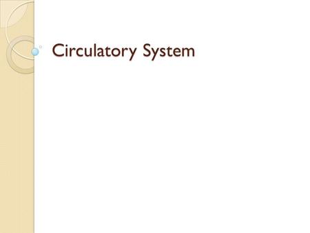 Circulatory System. This system is involved in transport of nutrients to the cells and removal of metabolic waste from the cells. Organs of circulatory.