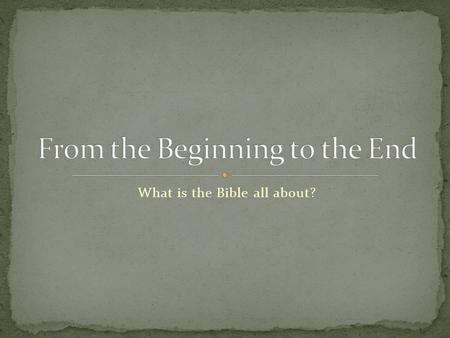 What is the Bible all about?. What are we doing this semester? Today... The Bible – What is it? The Bible – What is it good for? The Bible – How does.