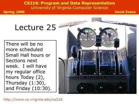 CS216: Program and Data Representation University of Virginia Computer Science Spring 2006 David Evans  Lecture 25 There.