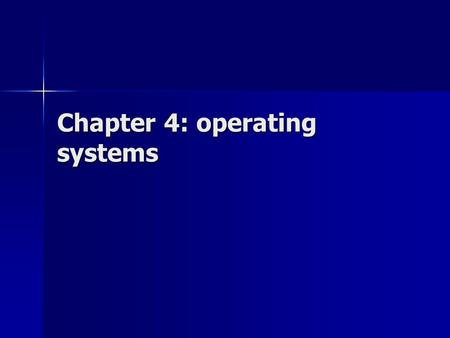 Chapter 4: operating systems. What is an operating system? A program or collection of programs that coordinate computer usage among users and handle common.