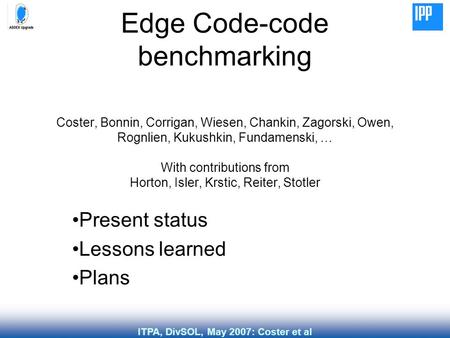 ITPA, DivSOL, May 2007: Coster et al Coster, Bonnin, Corrigan, Wiesen, Chankin, Zagorski, Owen, Rognlien, Kukushkin, Fundamenski, … With contributions.