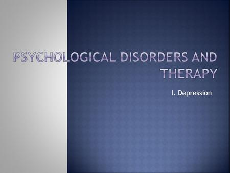 I. Depression.  Prevalence.  20% - 26% of women compared to 8% - 12 % of men.