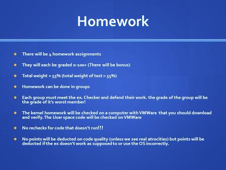 Homework There will be 4 homework assignments There will be 4 homework assignments They will each be graded 0-100+ (There will be bonus) They will each.