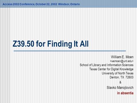 Z39.50 for Finding It All William E. Moen School of Library and Information Sciences Texas Center for Digital Knowledge University of North Texas Denton,