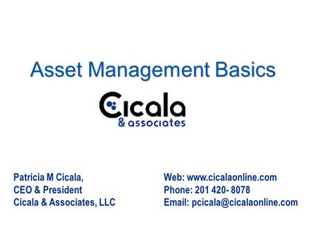 Patricia M Cicala, CEO & President Cicala & Associates, LLC Asset Management Basics Web:  Phone: 201 420- 8078