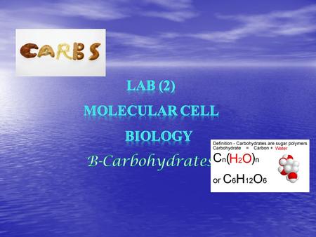 Carbohydrates Definition : are macromolecules, consists of Carbon, Hydrogen and Oxygen. H and O are found in same proportion as in water (H2O). Biological.