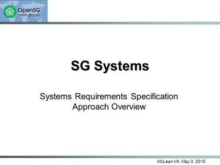 McLean VA, May 3, 2010 SG Systems Systems Requirements Specification Approach Overview.