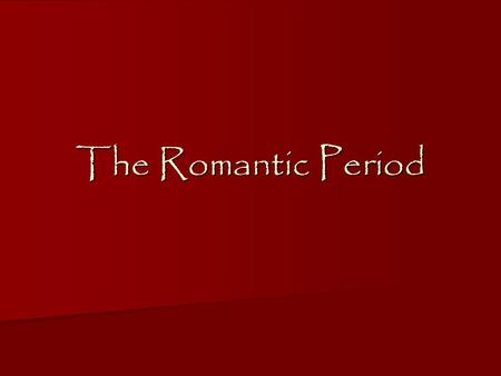 The Romantic Period. Began with the William Wordsworth’s Lyrical Ballads in 1798 Began with the William Wordsworth’s Lyrical Ballads in 1798 Embraced.