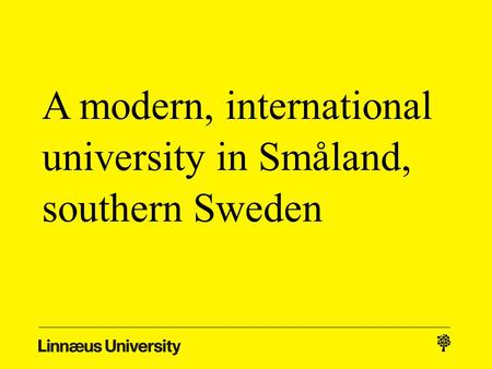 A modern, international university in Småland, southern Sweden.